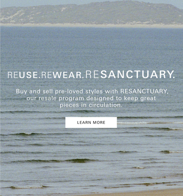 Reuse. Rewear Resanctuary. Buy and Sell pre-loved styles with RESANCTAURY, our resale program designed to keep great pieces in circulation. Learn More.